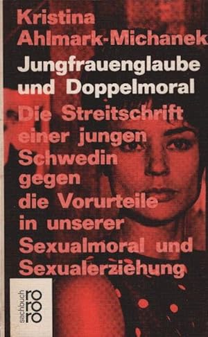 Bild des Verkufers fr Jungfrauenglaube und Doppelmoral : Die Streitschr. e. jungen Schwedin gegen d. Vorurteile in unserer Sexualmoral u. Sexualerziehg. Kristina Ahlmark-Michanek. [Aus d. Schwed. bertr. v. Edmund Bickel ; Alfred Zeller] / rororo-Taschenbuch-Ausgabe ; 6620 zum Verkauf von Schrmann und Kiewning GbR