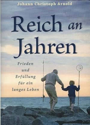 Seller image for Reich an Jahren : Frieden und Erfllung fr ein langes Leben. [Dt. von Daniel Hug] for sale by Schrmann und Kiewning GbR
