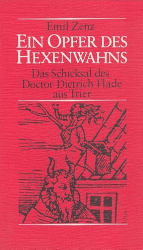 Bild des Verkufers fr Ein Opfer des Hexenwahns - Das Schicksal des Doctor Dietrich Flade aus Trier zum Verkauf von Versandantiquariat Nussbaum