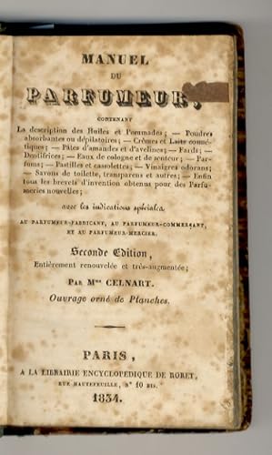 Image du vendeur pour Manuel du Parfumeur, contenant la description des Huiles et Pommades; Poudres absorbantes ou dpilatoires; Crmes et Laits Cosmtiques; Ptes d'amandes et d'avelines; Fards; Dentifrices; Eaux de cologne et de senteur; Parfums; Pastilleset cassolettes; Vinaigres odorans; Savons de toilette, transparens et autres; Enfin tous les brevets d'invention obtenus pour des Parfumeries nouvelles; avec les indications spciales au Parfumeur-fabricant, au Parfumeur-commerant, et au Parfumeur-mercier. 2de Edition entirement renouvele et trs augmente.(Unito:) HANUS P.-A. - BISTON Valentin, Manuel du Charpentier ou Trait complet et simplifi de cet Art. 3me ditio revue, corrige et augmente. mis en vente par Libreria Oreste Gozzini snc