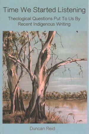 Bild des Verkufers fr Time We Started Listening : Theological Questions Put to Us by Recent Indigenous Writing zum Verkauf von GreatBookPrices