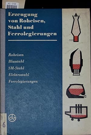 Bild des Verkufers fr Erzeugung von Roheisen, Stahl und Ferrolegierungen. Mit 234 Bildern und 47 Tabellen. zum Verkauf von Antiquariat Bookfarm