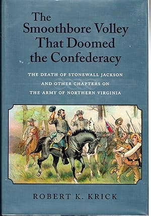 Seller image for The Smoothbore Volley That Doomed the Confederacy: The Death of Stonewall Jackson and Other Chapters on the Army of Northern Virginia [Signed By Author] for sale by Dorley House Books, Inc.