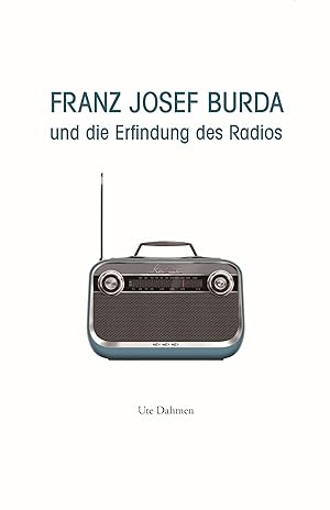 Bild des Verkufers fr Franz Josef Burda und die Erfindung des Radios zum Verkauf von moluna