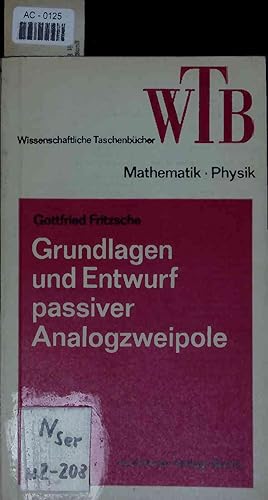 Grundlagen und Entwurf passiver Analogzweipole. Netzwerke I. Mit 37 Abbildungen und 32 Tafeln. WT...