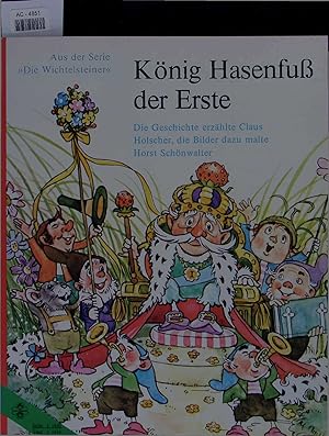 Immagine del venditore per Knig Hasenfu der Erste. Die Geschichte erzhlte Claus Holscher, die Bilder dazu malte Horst Schnwalter. Aus der Serie Die Wichtelsteiner. venduto da Antiquariat Bookfarm