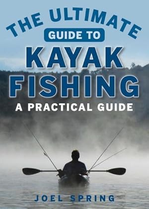 Imagen del vendedor de Ultimate Guide to Kayak Fishing : A Practical Guide a la venta por GreatBookPrices