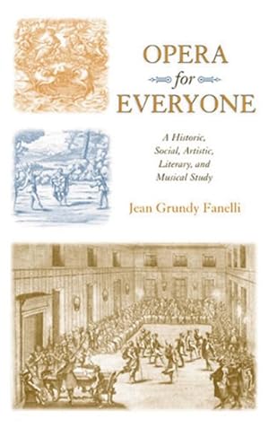 Seller image for Opera for Everyone : A Historical, Social, Artistic, Literary, and Musical Study for sale by GreatBookPrices