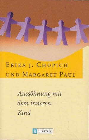 Aussöhnung mit dem inneren Kind / Erika J. Chopich und Margaret Paul. Aus dem Engl. von Angelika ...
