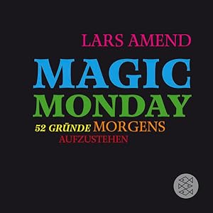 Magic Monday : 52 Gründe morgens aufzustehen Lars Amend