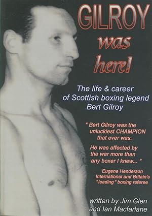Seller image for GILROY WAS HERE! - THE LIFE & CAREER OF SCOTTISH BOXING LEGEND BERT GILROY for sale by Sportspages