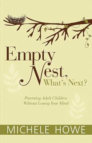 Bild des Verkufers fr Empty Nest: What's Next?: Parenting Adult Children Without Losing Your Mind zum Verkauf von WeBuyBooks