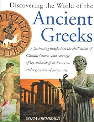 Bild des Verkufers fr DISCOVERING THE WORLD OF THE ANCIENT GREEKS. A Fascinating Insight Into The Civilisation of Classical Greece. zum Verkauf von WeBuyBooks