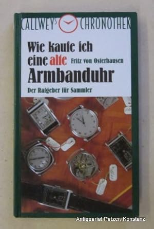 Seller image for Wie kaufe ich eine alte Armbanduhr. Der Ratgeber fr Sammler. Mnchen, Callwey, 1993. Mit zahlreichen, teils farbigen Abbildungen u. Illustrationen. 176 S., 2 Bl. Farbiger Or.-Pp. (ISBN 3766710605). for sale by Jrgen Patzer