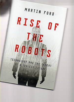 Image du vendeur pour Rise of the Robots: Technology and the Threat of a Jobless Future mis en vente par Mossback Books