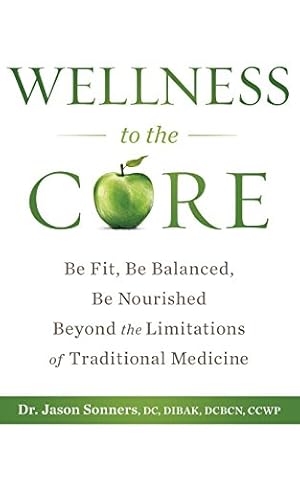 Seller image for Wellness to the Core: Be Fit, Be Nourished, Be Balanced Beyond the Limitations of Traditional Medicine for sale by ICTBooks