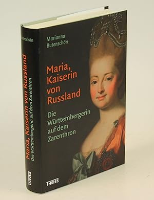 Maria, Kaiserin von Russland. Die Württembergerin auf dem Zarenthron.