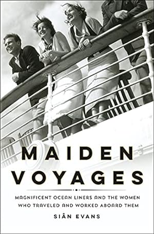 Bild des Verkufers fr Maiden Voyages: Magnificent Ocean Liners and the Women Who Traveled and Worked Aboard Them zum Verkauf von ICTBooks