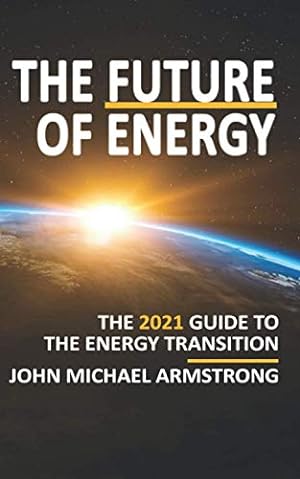 Immagine del venditore per The Future of Energy: The 2021 guide to the energy transition - renewable energy, energy technology, sustainability, hydrogen and more. venduto da 2nd Life Books