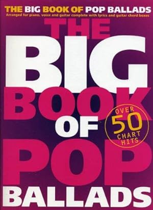 Image du vendeur pour The Big Book of Pop Ballads: Arranged for Piano, Voice and Guitar Complete with Lyrics and Guitar Chord Boxes mis en vente par WeBuyBooks