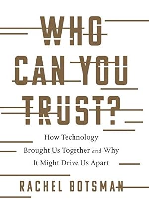 Bild des Verkufers fr Who Can You Trust?: How Technology Brought Us Together and Why It Might Drive Us Apart zum Verkauf von ZBK Books