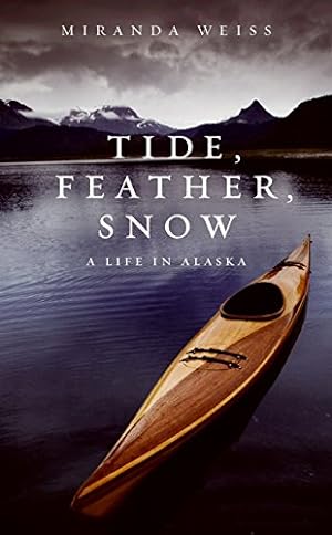 Bild des Verkufers fr Tide, Feather, Snow: A Life in Alaska zum Verkauf von ICTBooks