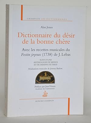 Image du vendeur pour Dictionnaire du dsir de la bonne chre, avec les recettes musicales du Festin Joyeux (1738) de J. Lebas, suivi d'une anthologie des menus et de dessins de table mis en vente par Librairie Raimbeau