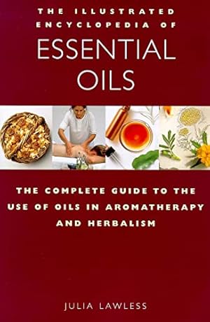 Seller image for The Illustrated Encyclopedia of Essential Oils: The Complete Guide to the Use of Oils in Aromatherapy and Herbalism for sale by ZBK Books