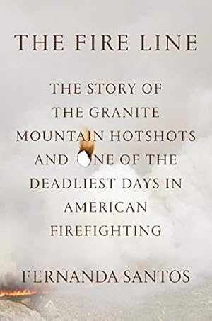 Seller image for The Fire Line: The Story of the Granite Mountain Hotshots for sale by ZBK Books