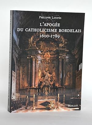 Image du vendeur pour L'apoge du catholicisme bordelais 1600-1789 mis en vente par Librairie Raimbeau