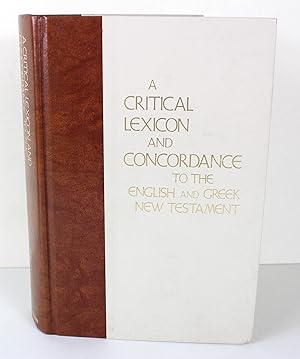 Seller image for A Critical Lexicon and Concordance to the English and Greek New Testament for sale by Peak Dragon Bookshop 39 Dale Rd Matlock