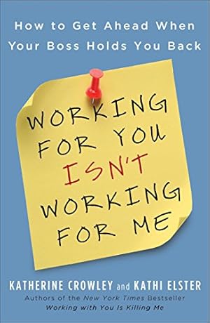 Seller image for Working for You Isn't Working for Me: How to Get Ahead When Your Boss Holds You Back for sale by ZBK Books
