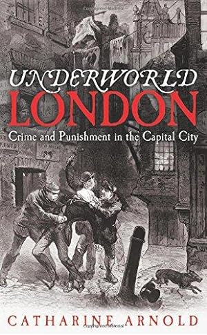 Seller image for Underworld London: City of Crime: Crime and Punishment in the Capital City for sale by WeBuyBooks