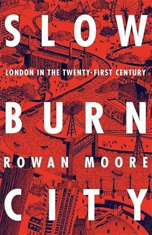 Bild des Verkufers fr Slow Burn City: London in the Twenty-First Century zum Verkauf von WeBuyBooks