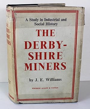 The Derbyshire Miners A Study in Industrial and Social History