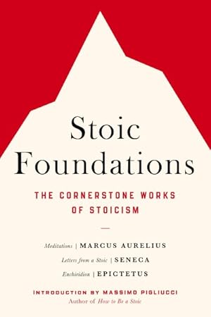 Image du vendeur pour Stoic Foundations : The Cornerstone Works of Stoicism mis en vente par GreatBookPrices
