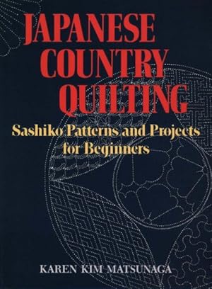 Imagen del vendedor de Japanese Country Quilting : Sashiko Patterns and Projects for Beginners a la venta por GreatBookPrices