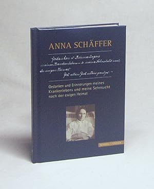 Bild des Verkufers fr Gedanken und Erinnerungen meines Krankenlebens und meine Sehnsucht nach der ewigen Heimat / Anna Schffer. Hrsg. von Georg Franz X. Schwager zum Verkauf von Versandantiquariat Buchegger