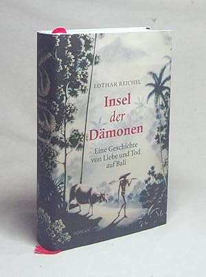 Image du vendeur pour Insel der Dmonen : eine Geschichte von Liebe und Tod auf Bali / Lothar Reichel mis en vente par Versandantiquariat Buchegger