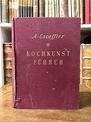 Kochkunstführer. Ein Hand- und Nachschlagebuch der modernen französischen Küche und seinen intern...