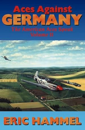 Bild des Verkufers fr Aces Against Germany: The American Aces Speak - Volume II zum Verkauf von Lake Country Books and More