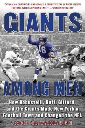 Seller image for Giants Among Men : How Robustelli, Huff, Gifford, and the Giants Made New York a Football Town and Changed the NFL for sale by GreatBookPrices