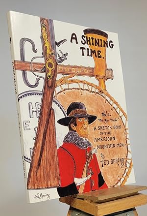 Seller image for A Shining Time : Vol 1 the Fur Trade : a Sketch Book of the American Mountain Men for sale by Henniker Book Farm and Gifts