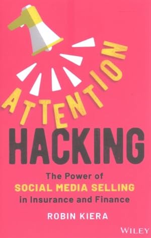 Seller image for Attention Hacking : The Power of Social Media Selling in Insurance and Finance for sale by GreatBookPrices