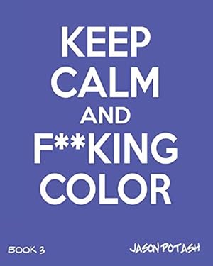 Bild des Verkufers fr Keep Calm And F--King Color (Volume 3) zum Verkauf von WeBuyBooks