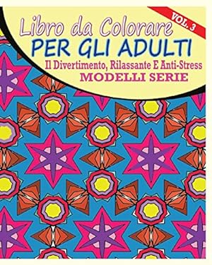 Bild des Verkufers fr Libro Da Colorare Per Gli Adulti: Il Divertimento, Rilassante E Anti-Stress Modelli Serie (Vol. 3) zum Verkauf von WeBuyBooks