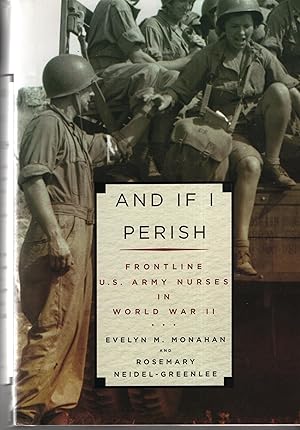 Seller image for And If I Perish: Frontline US Army Nurses in World War II for sale by Cher Bibler