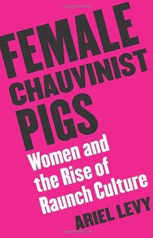 Bild des Verkufers fr Female Chauvinist Pigs: Women and the Rise of Raunch Culture zum Verkauf von WeBuyBooks