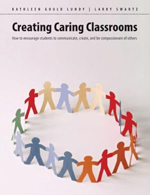 Bild des Verkufers fr Creating Caring Classrooms : How to Encourage Students to Communicate, Create, and Be Compassionate of Others zum Verkauf von GreatBookPrices