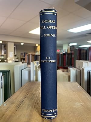 MEMOIR OF THOMAS HILL GREEN : late fellow of Balliol College, Oxford and Whyte's professor of mor...